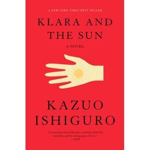Klara and the Sun: A GMA Book Club Pick -- Kazuo Ishiguro